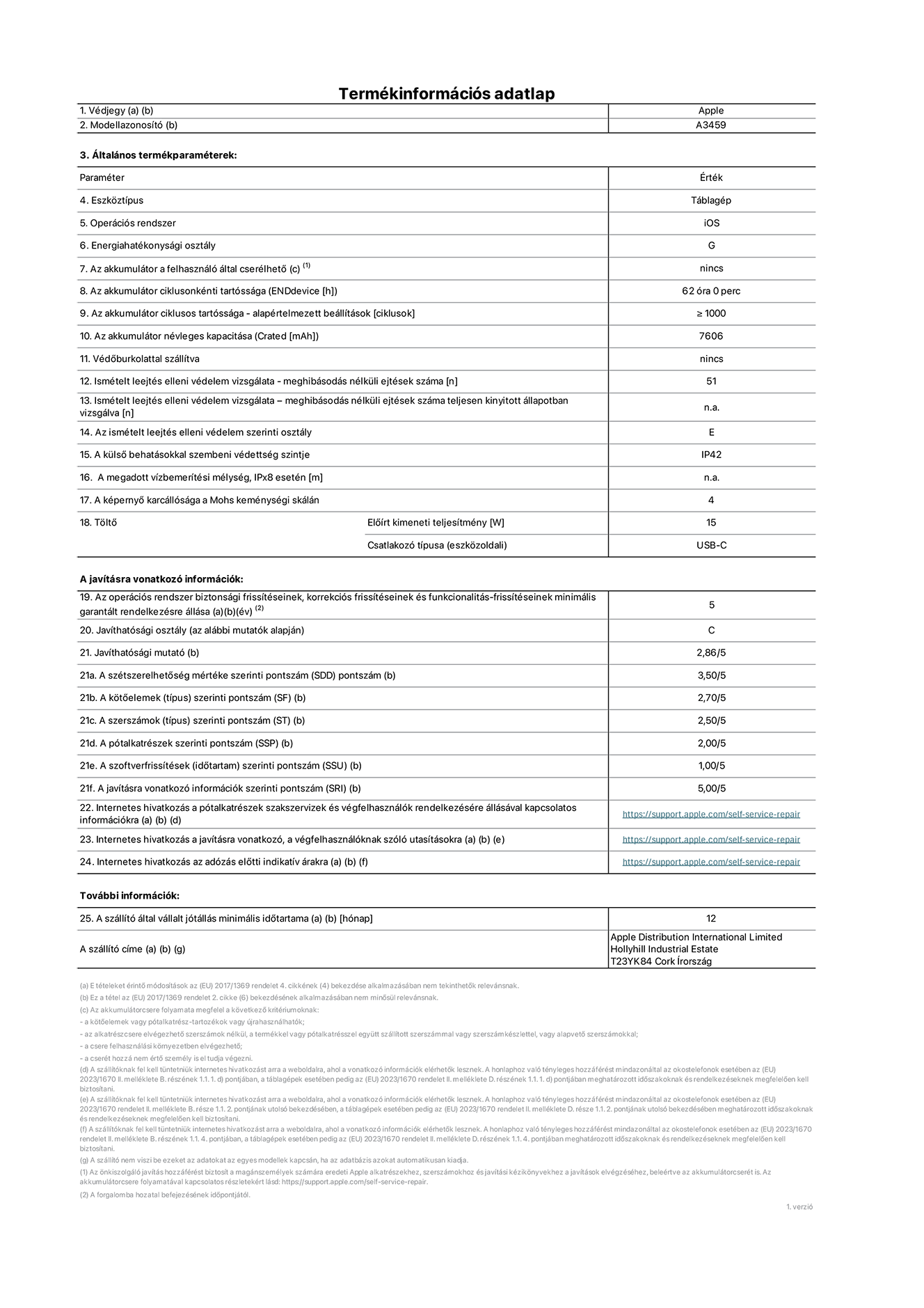 A 11 hüvelykes iPad Air, Wi-Fi, A3459‑es modell termékinformációs adatlapja. Szállító: Apple Distribution International Limited, Hollyhill Industrial Estate. Cork, Írország, T23 YK84. Eszköztípus: táblagép. Operációs rendszer: iOS. Energiahatékonysági osztály: G. Az akkumulátor a felhasználó által cserélhető: nem. Az akkumulátor ciklusonkénti tartóssága: 62 óra. Az akkumulátor ciklusszámban kifejezett tartóssága – alapértelmezett beállítások: ≥ 1000. Az akkumulátor névleges kapacitása: 7606 milliamperóra. Védőburkolattal szállítva: nem. Ismételt leejtés elleni védelem vizsgálata – meghibásodás nélküli ejtések száma: ≥ 51. Ismételt leejtés elleni védelem vizsgálata – meghibásodás nélküli ejtések száma teljesen kinyitott állapotban vizsgálva: nem vonatkozik erre a modellre. Az ismételt leejtés elleni védelem szerinti osztály: E. A külső behatásokkal szembeni védettség szintje: IP42. A megadott vízbemerítési mélység IPx8 esetén: nem vonatkozik erre a modellre. A képernyő karcállósága a Mohs keménységi skálán: 4. Töltő előírt kimeneti teljesítménye: 15 watt. Csatlakozó típusa (eszközoldali): USB-C. Az operációs rendszer biztonsági frissítéseinek, korrekciós frissítéseinek és funkcionalitás-frissítéseinek minimális garantált rendelkezésre állása: 5 év. Javíthatósági osztály: C. Javíthatósági mutató: 2,86/5. A szétszerelhetőség mértéke szerinti pontszám (SDD): 3,5/5. A kötőelemek szerinti pontszám: 2,7/5. A szerszámok szerinti pontszám: 2,5/5. A pótalkatrészek szerinti pontszám: 2/5. A szoftverfrissítések szerinti pontszám: 1/5. A javításra vonatkozó információk szerinti pontszám: 5/5. Internetes hivatkozás a pótalkatrészek szakszervizek és végfelhasználók rendelkezésére állásával kapcsolatos információkra: https://support.apple.com/self-service-repair. Internetes hivatkozás a javításra vonatkozó, a végfelhasználóknak szóló utasításokra: https://support.apple.com/self-service-repair. Internetes hivatkozás az adózás előtti indikatív árakra: https://support.apple.com/self-service-repair. 12 hónapos általános jótállás.